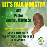 Spend Time with The Fathers and Mothers in Ministry. EP #3
