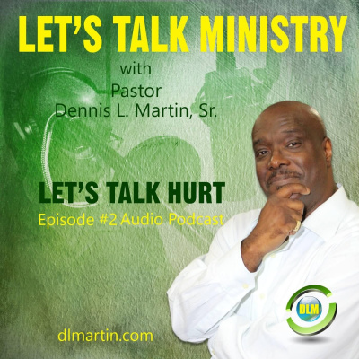 Lets Talk Ministry With Pastor Dennis L. Martin, Sr.
