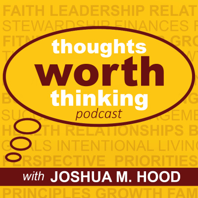 Thoughts Worth Thinking With Joshua M. Hood
