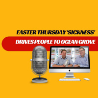EP228 - Easter Thursday Sickness Driving People to Ocean Grove