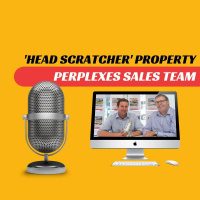EP510 - Head Scratcher Property Perplexes Sales Team