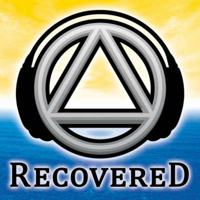 Recovered Podcast - The Unofficial Alcoholics Anonymous Aa Recovery Podcast For The Alcoholic Addict And Al-anon