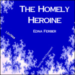 Homely Heroine, The by FERBER, Edna