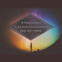 A Place Wher Time  Circumstance Does Not Matter - Audio