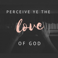 Perceive Ye The Love Of God - Audio