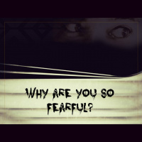 Why Are You So Fearful? - Audio