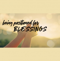 Being Positioned For Blessings - Audio