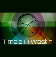Times A Wastin - Audio