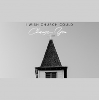 I Wish Church Could Change You - Audio