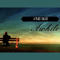 A Place Called Awhile - Audio