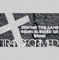 Staying the Same, Being Blessed, or Being Transformed - Audio