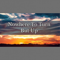 Nowhere To Turn But Up - Audio