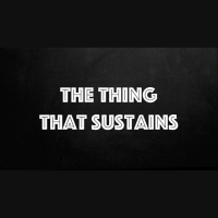 The Thing That Sustains - Audio