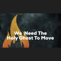 We Need The Holy Ghost To Move - Audio