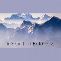 A Spirit of Boldness - Audio