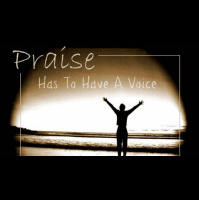 Praise Has To Have A Voice - Audio