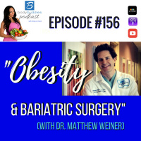 156: Obesity and Bariatric Surgery with Dr. Matthew Weiner | Nutrition and Weight Loss