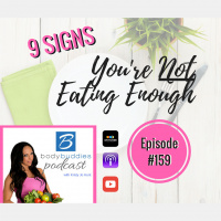 159: 9 Signs Youre Not Eating Enough | Nutrition and Weight Loss