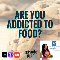 186 : Are You Addicted to Food? | Nutrition and Weight Loss