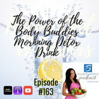 163: The POWER of the Body Buddies Detox Drink | Nutrition and Weight Loss