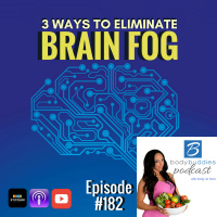 182: 3 Ways to Eliminate Brain Fog | Nutrition and Weight Loss