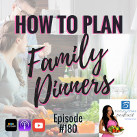 180: How to Plan Family Dinners with the #PFL | Nutrition and Weight Loss