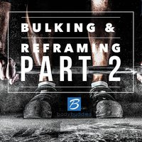 105: Bulking and Re-framing Your Physique (Part 2) | Fitness and Health