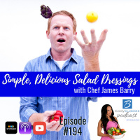 194: Simple, Delicious Salad Dressings with Chef James Barry | Nutrition and Weight Loss
