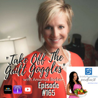 165: Take Off the Guilt Goggles with Amanda Barker | Mindset and Motivation