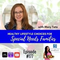 177: Healthy Lifestyle Choices for Special Needs Families with Mary Tate | Nutrition and Weight Loss