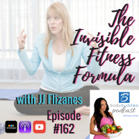 162: The Invisible Fitness Formula with JJ Flizanes | Nutrition and Weight Loss
