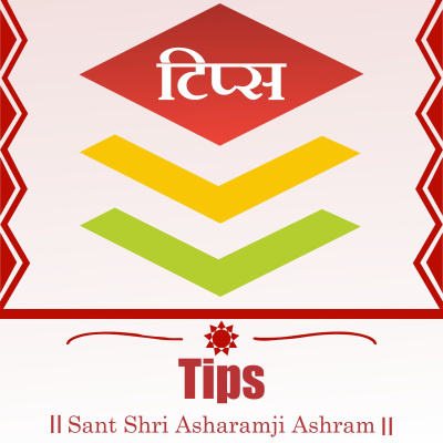 Tips - Sant Shri Asharamji Bapu Tips