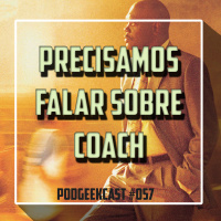 057 - Precisamos falar sobre Coach