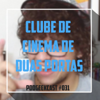 031 - PodGeekCast - Clube de Cinema de Duas Portas