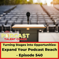 Turning Stages into Opportunities: Expand Your Podcast Reach – PTC 540