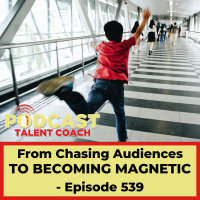 From Chasing Audiences To Becoming Magnetic – PTC 539