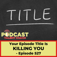 Your Episode Title Is Killing Your Downloads – PTC 527