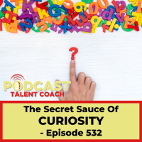 The Secret Sauce of Curiosity – PTC 532