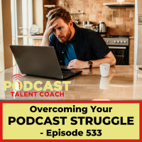 Overcoming Your Podcast Struggle – PTC 533