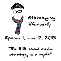 #fotodaily Episode 1, June 17, 2015: The BIG social media strategy is a myth