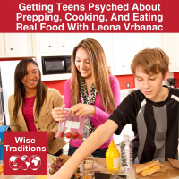 543: Getting Teens Psyched About Prepping, Cooking, And Eating Real Food With Leona Vrbanac
