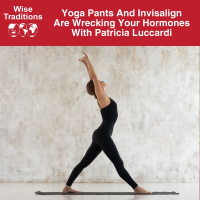544: Yoga Pants And Invisalign Are Wrecking Your Hormones With Patricia Luccardi
