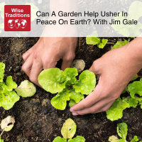 533: Can A Garden Help Usher In Peace On Earth? With Jim Gale