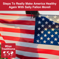517: Steps to Really Make America Healthy Again with Sally Fallon Morell
