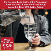 522: It’s Not Just Food that is Ultra Processed: What You Don’t Know about The Water You’re Drinking! With Isabel Friend