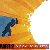 Our Call to Holiness: Pt. 2