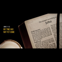 John 7:1-13: My Time Has Not Yet Come