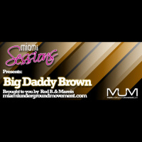Miami Sessions With Rod B. presents Big Daddy Brown MUM episode 214
