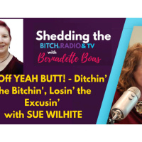 Get Off YEAH BUTT! - Ditchin’ the Bitchin, Losin’ the Excusin’ w/ Sue Wilhite