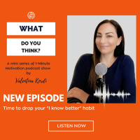 Episode 1: Time to drop your I know better habit!